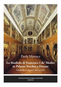 Lo Studiolo di Francesco I de Medici  in Palazzo Vecchio a Firenze